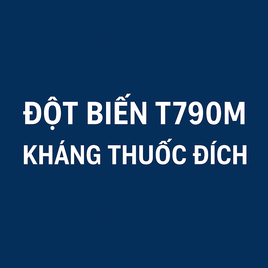 ĐỘT BIẾN T790M KHÁNG THUỐC ĐÍCH