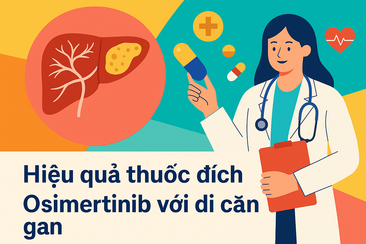 Hiệu quả thuốc đích Osimertinib trong điều trị di căn gan ung thư phổi đột biến EGFR+ giai đoạn 4