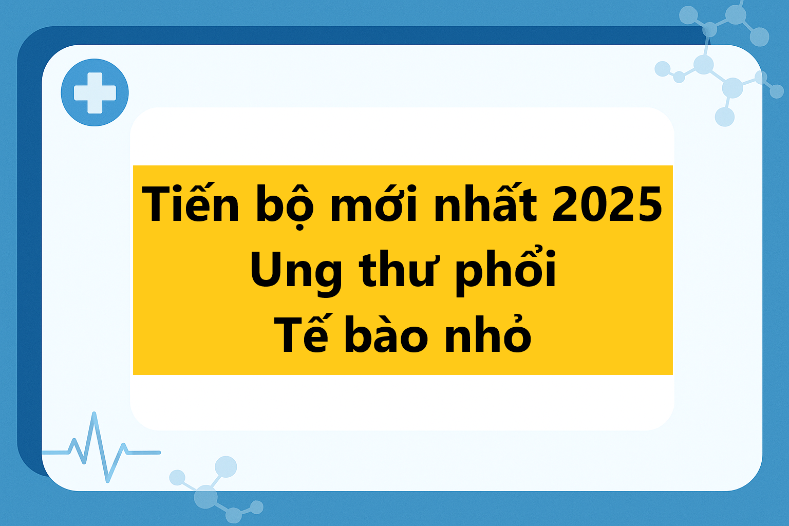 Tiến bộ mới nhất 2025 trong điều trị ung thư phổi tế bào nhỏ (SCLC)