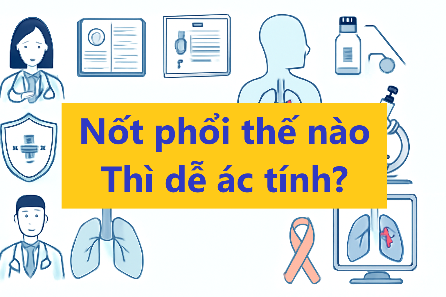 Nốt phổi như thế nào thì dễ ác tính?