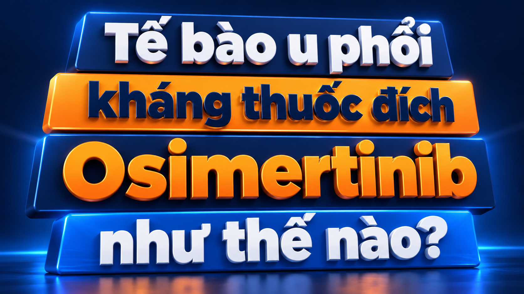 Các cơ chế kháng thuốc đích thế hệ 3 osimertinib: Cập nhật 2026 và hướng điều trị tiếp theo